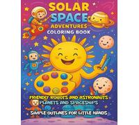 SOLAR SPACE ADVENTURES COLORING BOOK: Blast Off with Fun Robots and Galactic Journeys! (Ages 3-6)