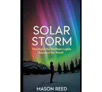 Solar Storm: The Night the Northern Lights Reached the World
