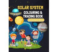 Solar System Colouring & Tracing Book: Fun Learning About Planets, Space and Astronomy for Kids Ages 3-8