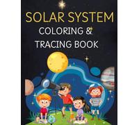 Solar System Colouring & Tracing Book: Learn About the Solar System with Fun, Simple, and Educational Coloring Activities. A Kids Activity Book to ... and Space Through Fun Coloring Pages.