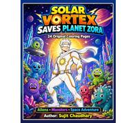 Solar Vortex Saves Planet Zora: 24 Original Superhero Coloring Pages with Friendly Aliens, Kid-Friendly Monsters, Space Battles, Rescue Missions and Planet Adventures for Kids Ages 4-10