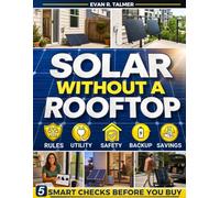 Solar Without a Rooftop: Produce Your Own Power to Reduce Bills and Grid Dependence | A 5-Step Method to Check Rules, Safety, and Backup, Choose the Right Plug-In System, and Avoid Costly Mistakes