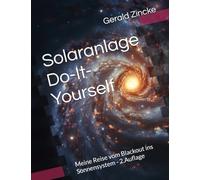 Solaranlage Do-It-Yourself: Meine Reise vom Blackout ins Sonnensystem - 2.Auflage