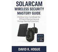 SolarCam Wireless Security Mastery Guide: Practical User Handbook for Efficient Monitoring and Energy-Saving Protection