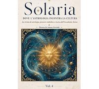 Solaria Vol. 4: DOVE L'ASTROLOGIA INCONTRA LA CULTURA