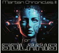 . Solaris (Ungarn) - Martian Chronicles III: I Or A.I. (CD)
