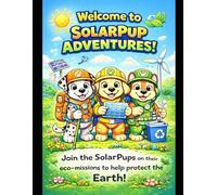 SolarPup Adventures: Eco-Heroes Coloring & Activity Book: Fun Coloring Pages, Games & Green Missions for Kids Who Love the Planet