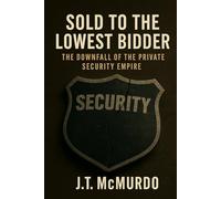 Sold to the Lowest Bidder: The Downfall of the Private Security Empire