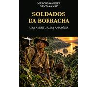 Soldados da Borracha: Uma Aventura na Amazônia