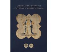 Soldani,S. - L' istituto di Studi Superiori e la cultura umanistica a Firenze.