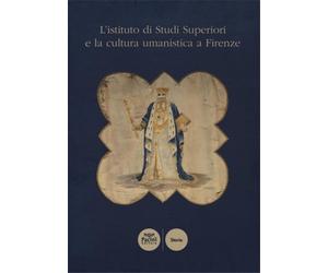 Soldani,S. - L' istituto di Studi Superiori e la cultura umanistica a Firenze.