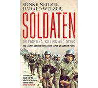Soldaten - On Fighting, Killing and Dying: The Secret Second World War Tapes of German POWs
