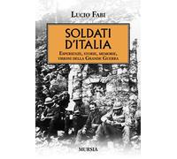 Soldati d’Italia: Esperienze, storie, memorie, visioni della Grande Guerra