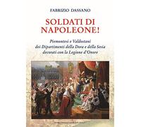 Soldati di Napoleone! Piemontesi e valdostani dei Dipartimenti della Dora e della Sesia decorati con la Legione d’Onore