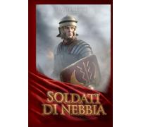 Soldati di Nebbia: Romanzo storico con contenuti multimediali esclusivi