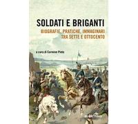 Soldati e briganti. Biografie, pratiche, immaginari tra Sette e Ottocento