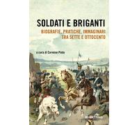 Soldati e briganti. Biografie, pratiche, immaginari tra Sette e Ottocento ...