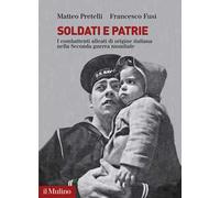 Soldati e patrie. I combattenti alleati di origine italiana nella Seconda guerra mondiale