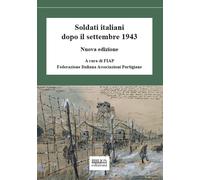 Soldati italiani dopo il settembre 1943 - Fiap (cur.)