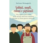 Soldati, mogli, coloni e pigionali. Vita, morte e sofferenze nella società dell’area empolese durante la Prima guerra mondiale