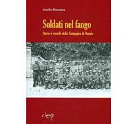 Soldati nel fango. Storie e ricordi della campagna di Russia