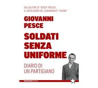 Soldati senza uniforme. Diario di un partigiano