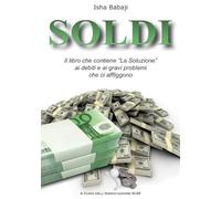 Soldi. Il libro che contiene «La soluzione» ai debiti e ai gravi problemi che ci affliggono