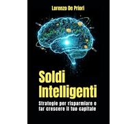 Soldi Intelligenti: Strategie per Risparmiare e Far Crescere il Tuo Capitale