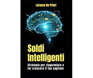 Soldi Intelligenti: Strategie per Risparmiare e Far Crescere il Tuo Capitale