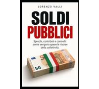 Soldi Pubblici: Sprechi, contributi e controlli: come vengono spese le risorse della collettività