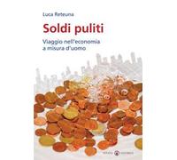 Soldi puliti. Viaggio nell'economia a misura d'uomo