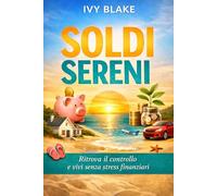 SOLDI SERENI: Il metodo pratico per risparmiare senza sentirti in rinuncia