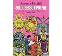 Soldi, sesso e potere. Come il desiderio muove il mondo (e i mercati)