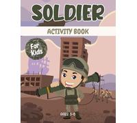 Soldier activity book for kids ages 3-8: A Fun & Educational Workbook with Soldier Mazes, Drawing, Counting, Dot-to-Dot, Tracing, and Brain-Boosting Games!