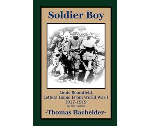 Soldier Boy: Louis Bromfield, Letters Home From World War 1 1917-1919