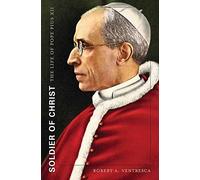 [Soldier of Christ: The Life of Pope Pius XII] (By: Robert A. Ventresca) [published: January, 2013]