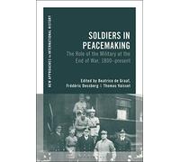 Soldiers in Peacemaking: The Role of the Military at the End of War, 1800-present