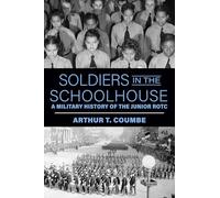 Soldiers in the Schoolhouse: A Military History of the Junior ROTC