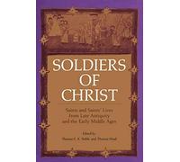 Soldiers Of Christ: Saints and Saints' Lives from Late Antiquity and the Early Middle Ages