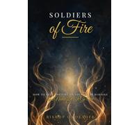 SOLDIERS OF FIRE: How to Keep the Fire on Your Altar Burning - and Never Let It Go Out