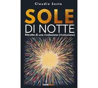 Sole di notte: Ritratto di una rivelazione (rivoluzione)