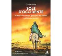Sole d'Occidente. Carlo Venturino e gli Amici del Vento. La storia e le canzoni
