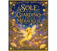 Sole e il Giardino delle Meraviglie: Una storia sulla gioia, e su come si costruisce insieme una festa vera