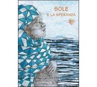 Sole e la speranza. Ediz. illustrata