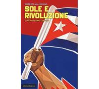 Sole e rivoluzione. L'incantesimo cubano