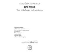 Sole ribelle. Versi di bellezza e di resistenza