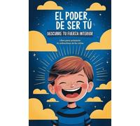 El poder de ser tú. Descubre tu fuerza interior: Libro para potenciar la autoestima de los niños