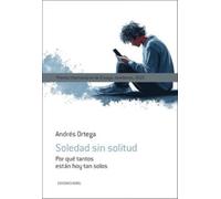 Soledad sin solitud: Por qué tantos están tan solos