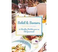 Soleil & Saveurs: 25 recettes fraîches pour un été gourmand
