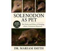 SOLENODON AS PET: "The Perils and Ethics of Keeping a Rare, Venomous Mammal”